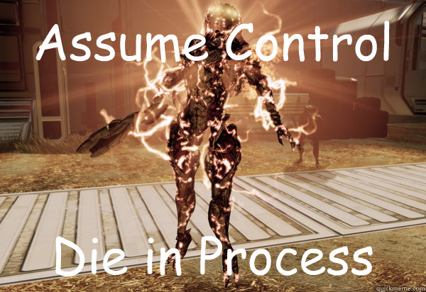 Assume Control Die in Process  harbinger meme