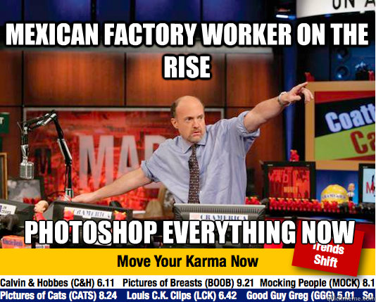 mexican factory worker on the rise photoshop everything now - mexican factory worker on the rise photoshop everything now  Mad Karma with Jim Cramer