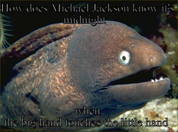 HOW DOES MICHAEL JACKSON KNOW IT'S MIDNIGHT   WHEN THE BIG HAND TOUCHES THE LITTLE HAND  Bad Joke Eel