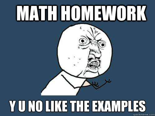 math homework y u no like the examples  Y U No