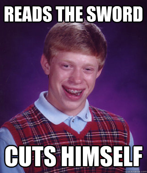 Reads the Sword cuts himself  Bad Luck Brian