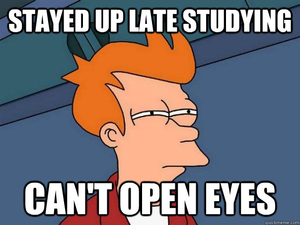 stayed up late studying can't open eyes - stayed up late studying can't open eyes  Futurama Fry