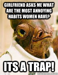 girlfriend asks me What are the most annoying habits women have? ITS A TRAP! - girlfriend asks me What are the most annoying habits women have? ITS A TRAP!  Its a trap