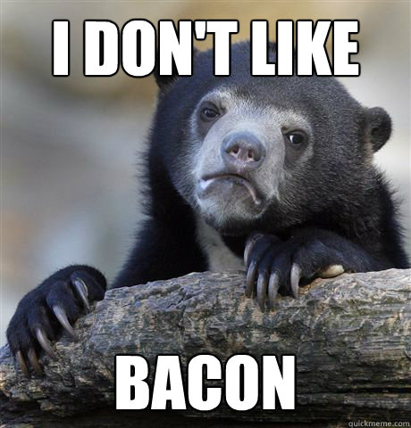 I don't like bacon  Confession Bear