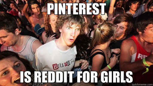 PINTEREST IS REDDIT FOR GIRLS  Sudden Clarity Clarence