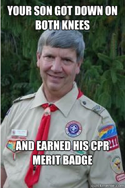 your son got down on both knees and earned his CPR merit badge  Harmless Scout Leader