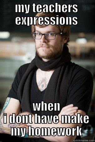 MY TEACHERS EXPRESSIONS WHEN I DONT HAVE MAKE MY HOMEWORK Hipster Barista