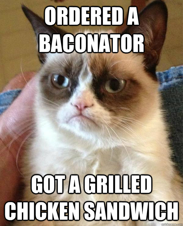 Ordered a Baconator Got a Grilled chicken sandwich  