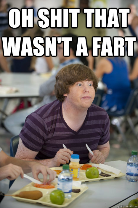 Oh shit that wasn't a fart   The Inbetweeners