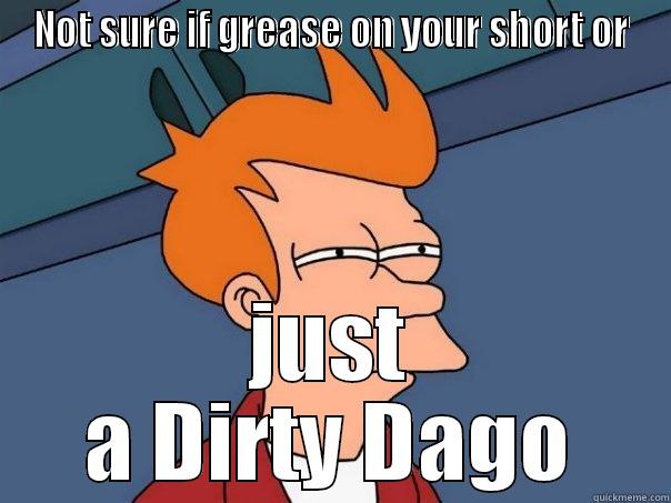 NOT SURE IF GREASE ON YOUR SHORT OR JUST A DIRTY DAGO Futurama Fry