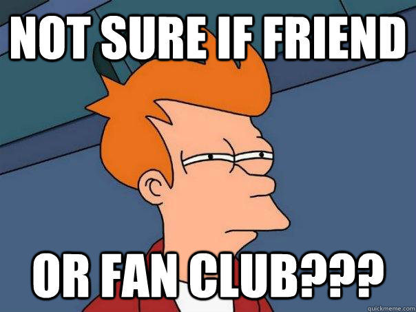 Not sure if Friend Or Fan club???  Futurama Fry