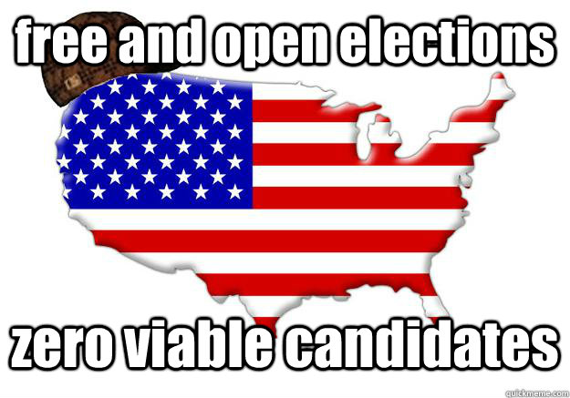 free and open elections zero viable candidates  Scumbag america