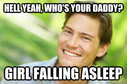 hell yeah, who's your daddy? girl falling asleep  Men Logic