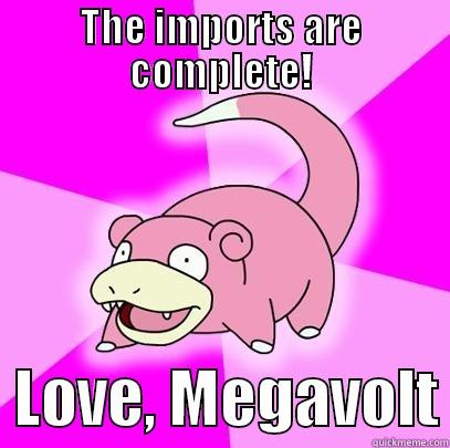 THE IMPORTS ARE COMPLETE!   LOVE, MEGAVOLT Slowpoke