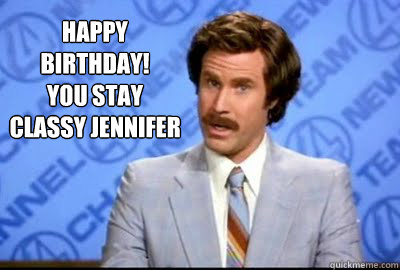 Happy Birthday!
You Stay Classy Jennifer - Happy Birthday!
You Stay Classy Jennifer  Misc