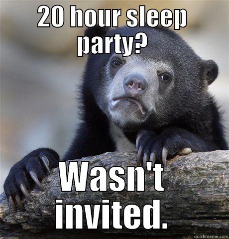 20 HOUR SLEEP PARTY? WASN'T INVITED. Confession Bear