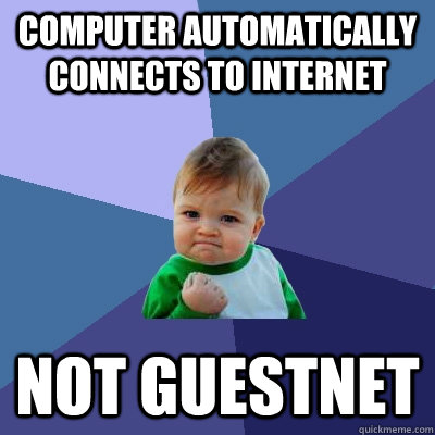 computer automatically connects to internet not guestnet  Success Kid