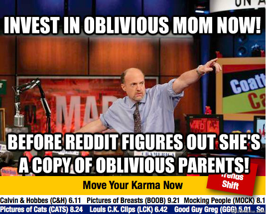 Invest In Oblivious Mom Now! Before Reddit figures out she's a copy of Oblivious Parents!  Mad Karma with Jim Cramer