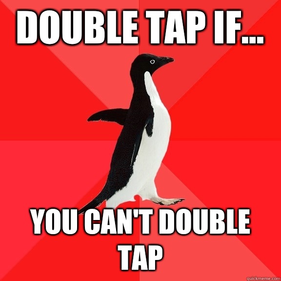 Double tap if... You can't double tap  Socially Awesome Penguin