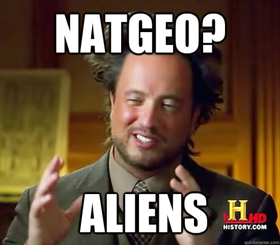 NATGEO?  Aliens - NATGEO?  Aliens  Ancient Aliens