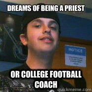 Dreams of being a priest or college football coach - Dreams of being a priest or college football coach  Sexual Predator Presto