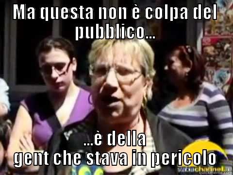 MA QUESTA NON È COLPA DEL PUBBLICO... ...È DELLA GENT CHE STAVA IN PERICOLO Misc