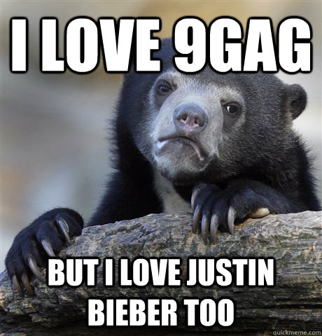 I love 9gag but i love justin bieber too  Confession Bear