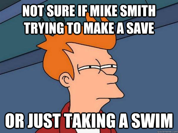 Not sure if Mike Smith trying to make a save Or just taking a swim - Not sure if Mike Smith trying to make a save Or just taking a swim  Futurama Fry