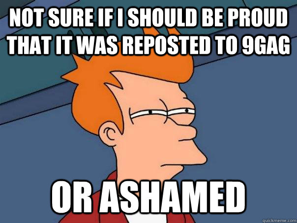 Not sure if I should be proud that it was reposted to 9gag or ashamed  Futurama Fry