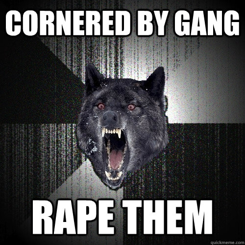 Cornered by gang Rape them  Insanity Wolf