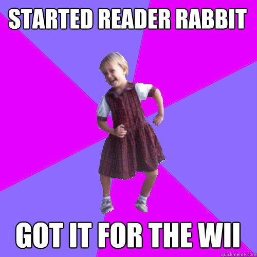 Started reader rabbit got it for the wii  Socially awesome kindergartener