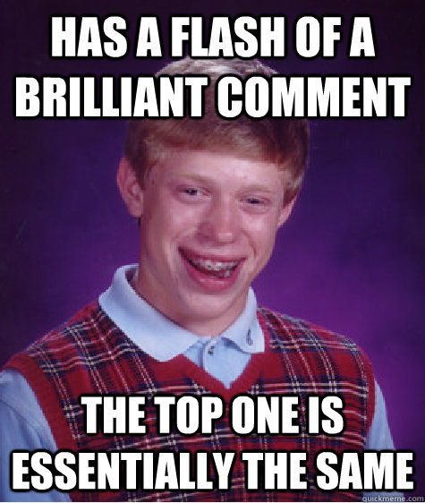 has a flash of a brilliant comment the top one is essentially the same  Bad Luck Brian