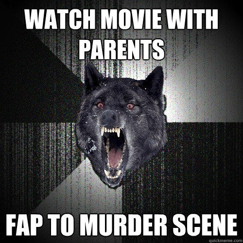 Watch movie with parents fap to murder scene - Watch movie with parents fap to murder scene  Insanity Wolf