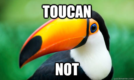 Toucan not - Toucan not  Toucan Do It