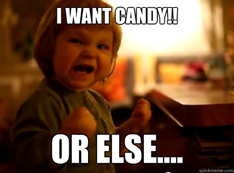 I want candy!! or else....  Evil Toddler