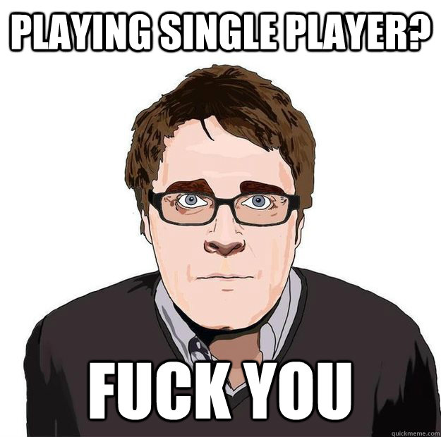 Playing single player? fuck you  Always Online Adam Orth