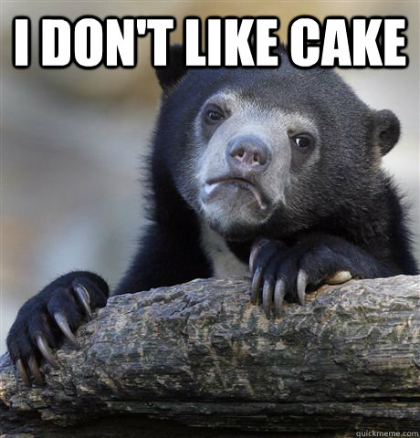 I DON'T LIKE CAKE  - I DON'T LIKE CAKE   Confession Bear