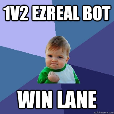 1v2 Ezreal bot Win lane  Success Kid