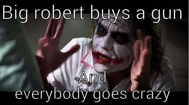 BIG ROBERT BUYS A GUN  AND EVERYBODY GOES CRAZY Joker Mind Loss