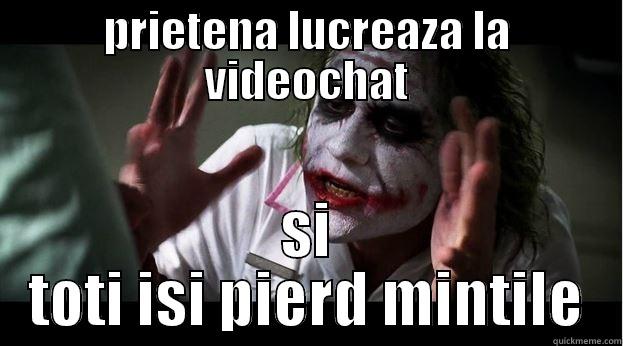 PRIETENA LUCREAZA LA VIDEOCHAT SI TOTI ISI PIERD MINTILE Joker Mind Loss