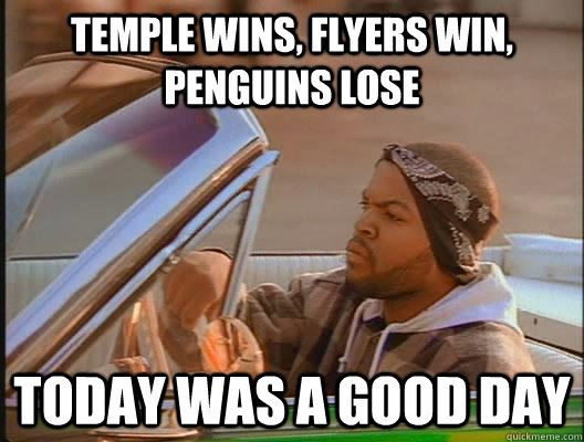 temple wins, flyers win, penguins lose Today was a good day  today was a good day