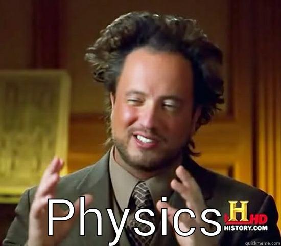  PHYSICS Ancient Aliens