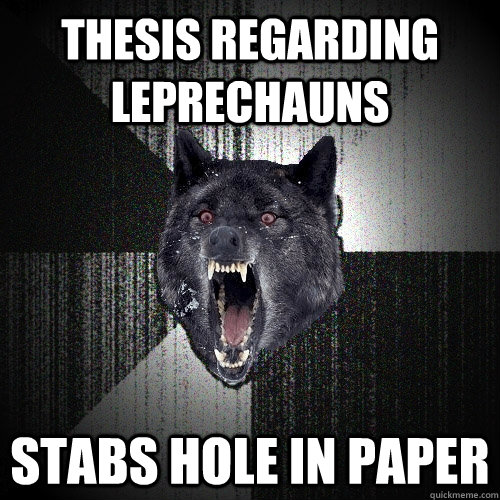 Thesis regarding leprechauns   STABS HOLE IN PAPER  Insanity Wolf