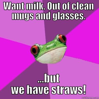 WANT MILK. OUT OF CLEAN MUGS AND GLASSES. ...BUT WE HAVE STRAWS! Foul Bachelorette Frog