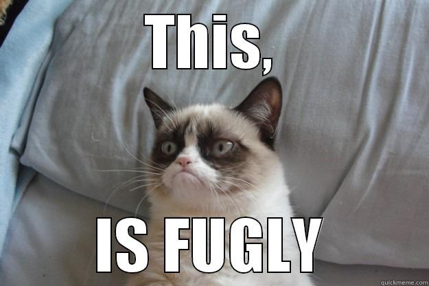 THIS, IS FUGLY Grumpy Cat