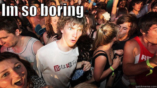 IM SO BORING                           Sudden Clarity Clarence