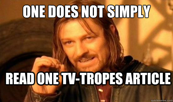 One Does Not Simply Read One TV-Tropes Article  Boromir