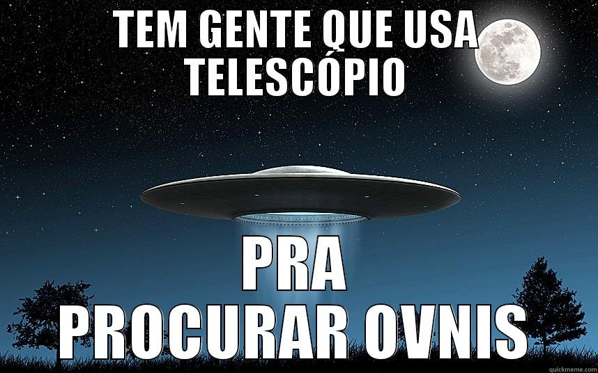 TEM GENTE QUE USA TELESCÓPIO PRA PROCURAR OVNIS Misc