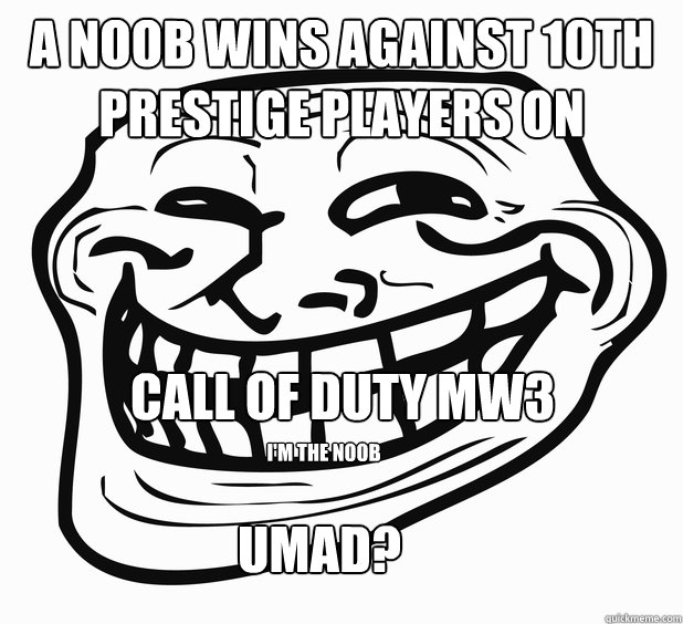 a noob wins against 10th prestige players on call of duty mw3 i'm the noob Umad?  CALL of DUTY MW3