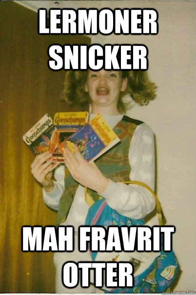 LERMONER SNICKER MAH FRAVRIT OTTER  BERKS